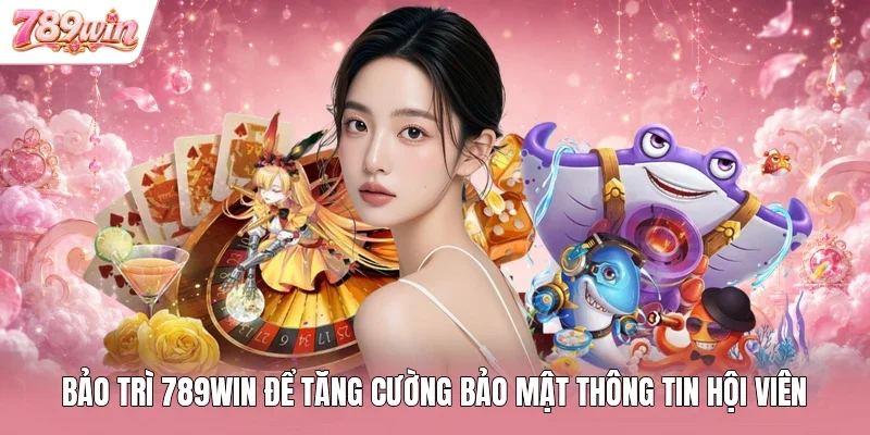 Bảo trì 789WIN để tăng cường bảo mật thông tin hội viên