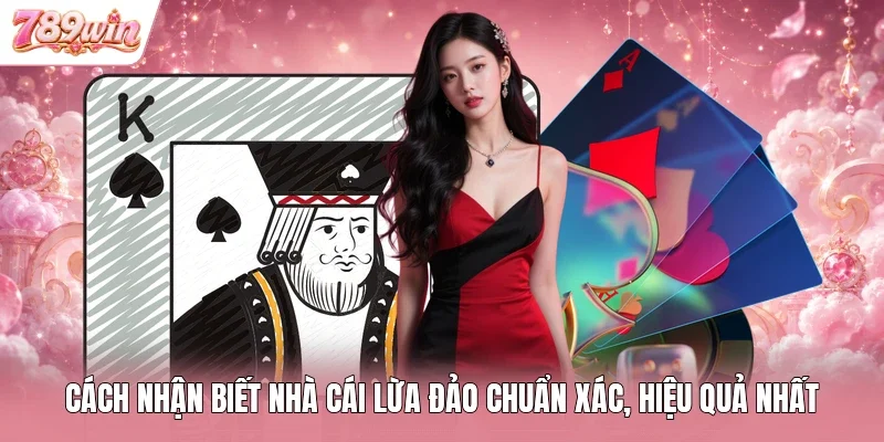 Cách Nhận Biết Nhà Cái Lừa Đảo Chuẩn Xác, Hiệu Quả Nhất