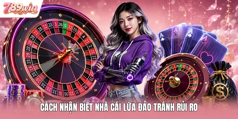 Cách nhận biết nhà cái lừa đảo tránh rủi ro