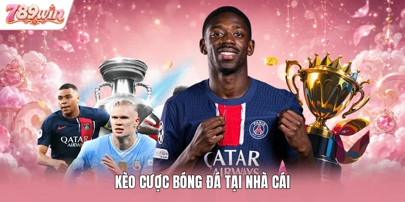 Kèo cược bóng đá tại nhà cái