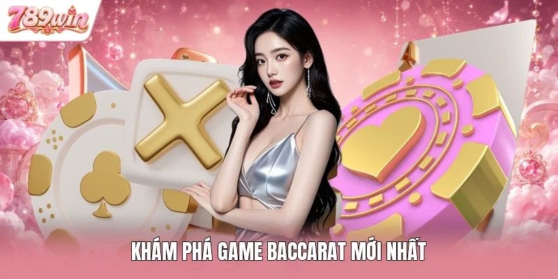 Khám phá game Baccarat mới nhất