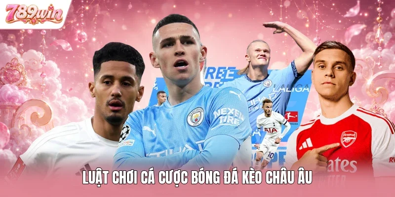 Luật chơi cá cược bóng đá kèo châu Âu