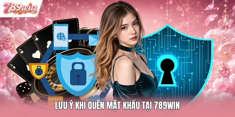 Lưu ý khi quên mật khẩu tại 789WIN