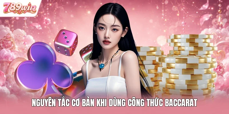 Nguyên tắc cơ bản khi dùng công thức Baccarat