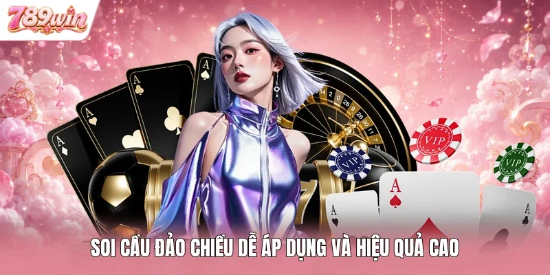 Soi cầu đảo chiều dễ áp dụng và hiệu quả cao