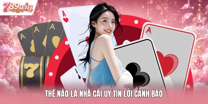 Thế nào là nhà cái uy tín lời cảnh báo