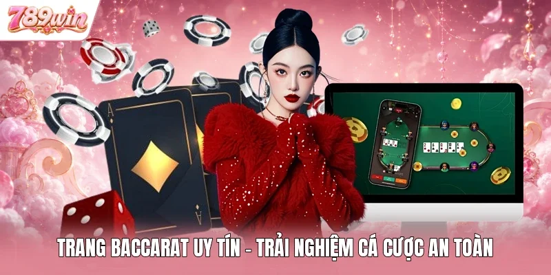 Trang Baccarat Uy Tín - Trải Nghiệm Cá Cược An Toàn