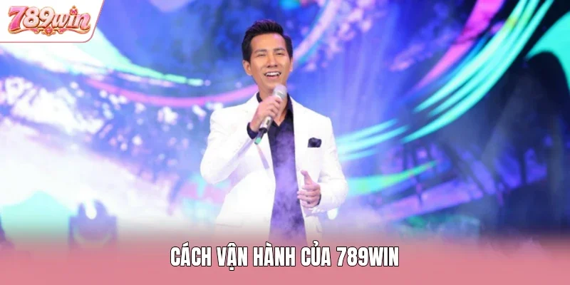 Cách vận hành của 789WIN