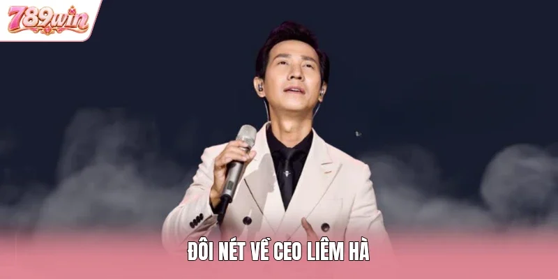 Đôi nét về CEO Liêm Hà