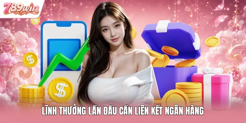 Lĩnh thưởng lần đầu cần liên kết ngân hàng