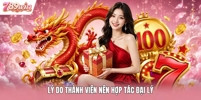 Lý do thành viên nên hợp tác đại lý