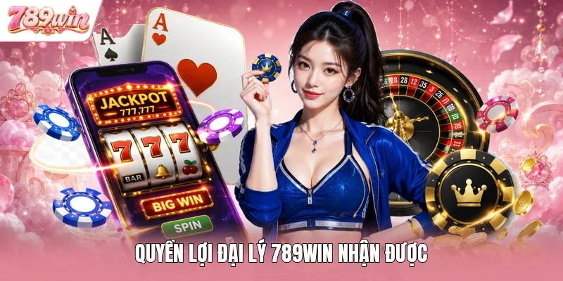 Quyền lợi đại lý 789WIN nhận được