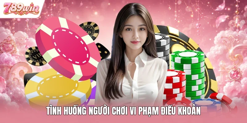 Tình huống người chơi vi phạm điều khoản